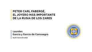 Webinar: Peter Carl Fabergé, el joyero más importante de la Rusia de los zares por Lourdes García.