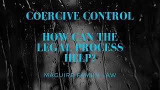 Coercive control  - How can the legal process help?