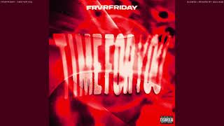 FRVRFRIDAY - TIME FOR YOU  ( s l o w e d   +   r e v e r b )