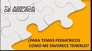 ¿PARA TEMAS PEDIATRICOS COMO ME FAVORECE TENER SEGURO PRIVADO?