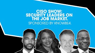 CISO Show. Security Leaders on the Job Market. Sponsored by KnowBe4.