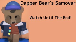 Dapper Bear`s Samovar (Watch Until The End!)