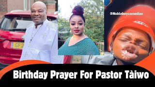 Birthday Prayer For Pastor Olaolu | Nobleboycomedian