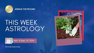 This Week's Astrology Forecast for Sept. 8–Sept. 14 2024 | Joshua the Psychic 🌌✨