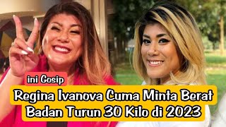 📽️Regina Ivanova Cuma Minta Berat Badan Turun 30 Kilo di 2023