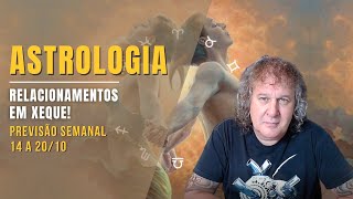 ASTROLOGIA SEMANAL: RELACIONAMENTOS EM XEQUE! 14 A 20 OUTUBRO