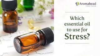 Which Essential Oil to Use for Stress