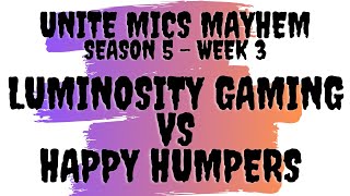 World Champ Luminosity Gaming Try and Beat the Happy Humpers! Unite Mics Mayhem Season 5 Week 3