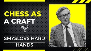 Chess As A Craft - Smyslovs Hard Hands