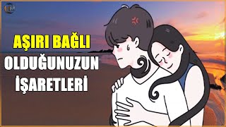 Birine fazla mı bağlandınız?  DİKKATLİ OLUN  | Birine Aşırı Bağlı Olduğunuzun İŞARETLERİ.