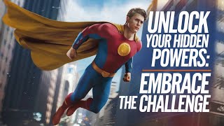 Unlock Your Hidden Powers: Embrace the Challenge