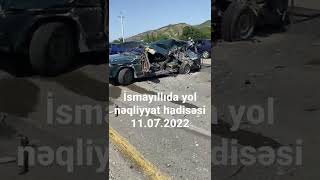 İsmayıllıda yol nəqliyyat hadisəsi baş verib 11.07.2022