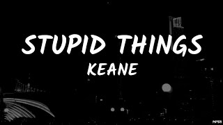 Keane - Stupid Things (Lyrics)