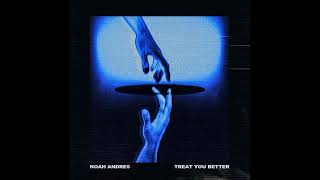 Noah Andres- “treat you better” (Official Audio)