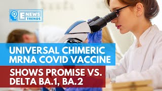 Universal Chimeric mRNA COVID Vaccine Shows Promise vs. Delta BA.1, BA.2