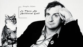 Douglas Adams - Is There an Artificial God?