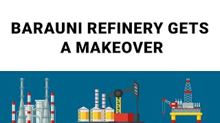 Barauni refinery gets a makeover ||MEIL Hydrocarbons