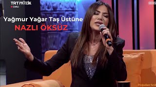 NAZLI ÖKSÜZ - Yağmur Yağar Taş Üstüne