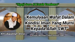 Ngaji Sore||Kemulyaan Wafat Dalam Kondisi Iman Yang Murni Kepada Allah SWT||KH Ubaidillah Ahror