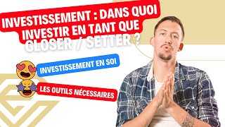 Investissement : dans QUOI investir en tant que Closer / Setter ?