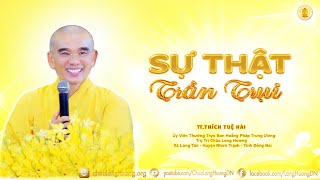 Sự Thật Trần Trụi  - TT. Thích Tuệ Hải - Chùa Long Hương