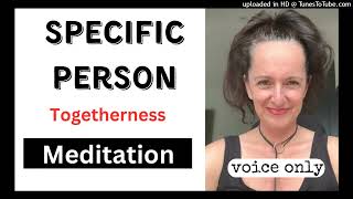 Specific Person Togetherness MEDITATION | voice only