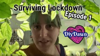 Surviving Lockdown | Episode 1 | DiyDawn