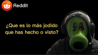 ¿Qué es lo más jodido que has hecho o visto?