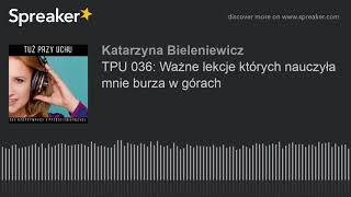 TPU 036: Ważne lekcje których nauczyła mnie burza w górach