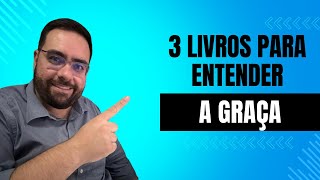 3 LIVROS PARA ENTENDER A GRAÇA