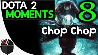 Dota 2 Moments #8 - Chop Chop