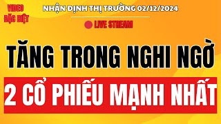 Chứng khoán hôm nay | Nhận định thị trường 02/12 : Tăng trong nghi ngờ - 2 cổ phiếu mạnh nhất