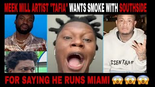 Meek Mill Artist "Tafia" Wants Smoke With Southside For Saying He Run Miami 🤦