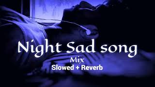 Night sad 💔songs for sleeping broken heart | slowed + reverb mix | lofi hindi bollywood song