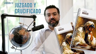 LECCIÓN 12 - JUZGADO Y CRUCIFICADO - GUÍA PRÁCTICA - PR. JOEL SANDOVAL