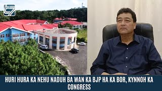 HURI HURA KA NEHU NADUH BA WAN KA BJP HA KA BOR, KYNNOH KA CONGRESS