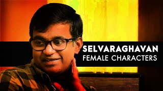 Selvaraghavan - Female Characters | Selvaraghavan Way of Story Telling