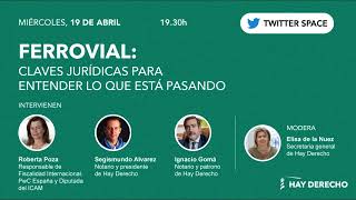 Twitter Space | Ferrovial: Claves jurídicas para entender lo que está pasando