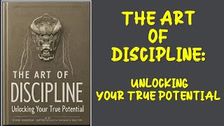 The Art of Discipline  Unlocking Your True Potential | Audio Book