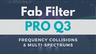 Fab Filter "PRO Q3" Tips - Frequency Collisions & Multi-Spectrums