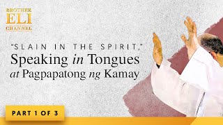 Biblikal ba ang “slain in the spirit,” speaking in tongues, at pagpapatong ng kamay? (Part 1 of 3)