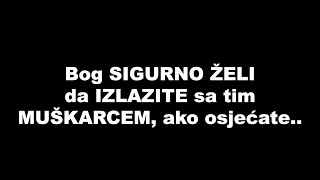 Bog SIGURNO ŽELI da IZLAZITE sa tim MUŠKARCEM, ako osjećate..