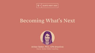 Becoming What's Next | Amber Setter, PCC, CPA (Inactive) | Gusto Next 2021 (6/12)