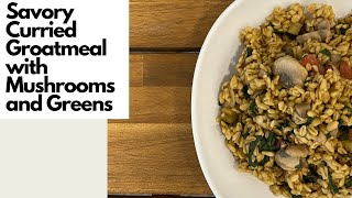 PLANT-BASED QUICK COOKING SHOW: Savory Curried Groats with Mushrooms and Greens