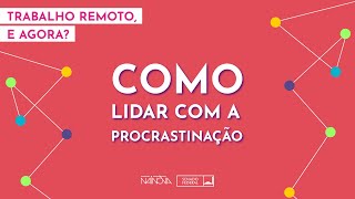 Como lidar com a procrastinação? Turbinando a produtividade  - Parte 1