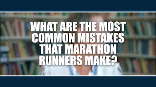 What are the common mistakes that marathon runners make?  Andrew Bosch