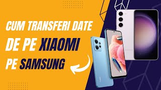 Cum transferi date de pe Xiaomi Redmi pe Samsung - tutorial