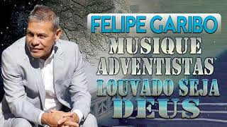 Felipe Garibo - Albúm Completo 2022 - Música Adventista Louvado Seja DEUS