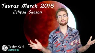 Taurus March 2016 Horoscope--Eclipse Season