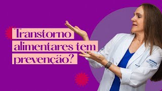 Existe PREVENÇÃO para os TRANSTORNOS ALIMENTARES? | Dra Bianca Thurm